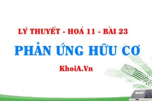 Phản ứng thế là gì? Phản ứng tách, phản ứng cộng là gì? cho ví dụ, phân loại phản ứng hữu cơ - Hoá 11 bài 23